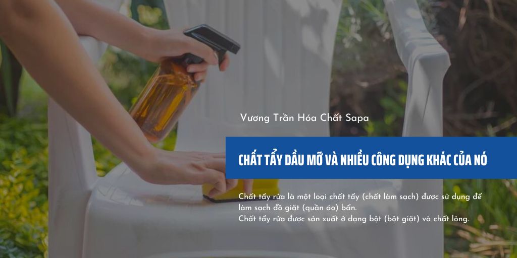 Chất tẩy dầu mỡ và nhiều công dụng khác của nó - 002